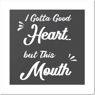 I Gotta Good Heart but This Mouth: funny sayings,mom gift .birthday gifts Posters and Art